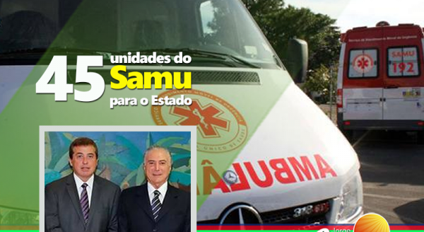 45 unidades do Samu para o Estado