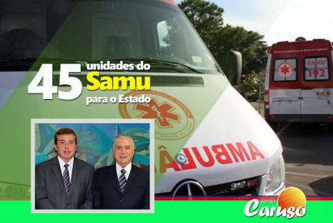 45 unidades do Samu para o Estado